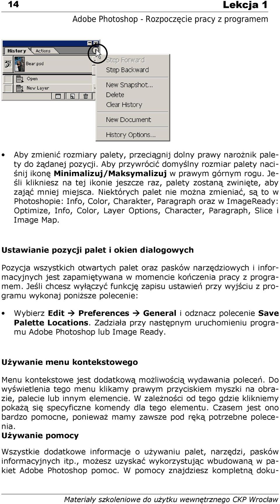 Niektórych palet nie można zmieniać, są to w Photoshopie: Info, Color, Charakter, Paragraph oraz w ImageReady: Optimize, Info, Color, Layer Options, Character, Paragraph, Slice i Image Map.