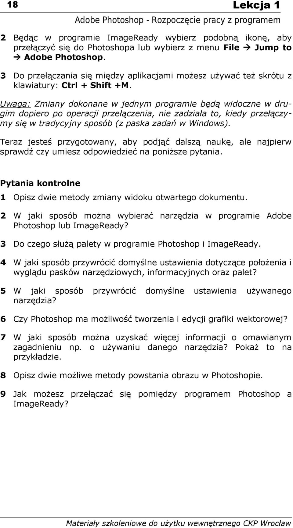 Uwaga: Zmiany dokonane w jednym programie będą widoczne w drugim dopiero po operacji przełączenia, nie zadziała to, kiedy przełączymy się w tradycyjny sposób (z paska zadań w Windows).