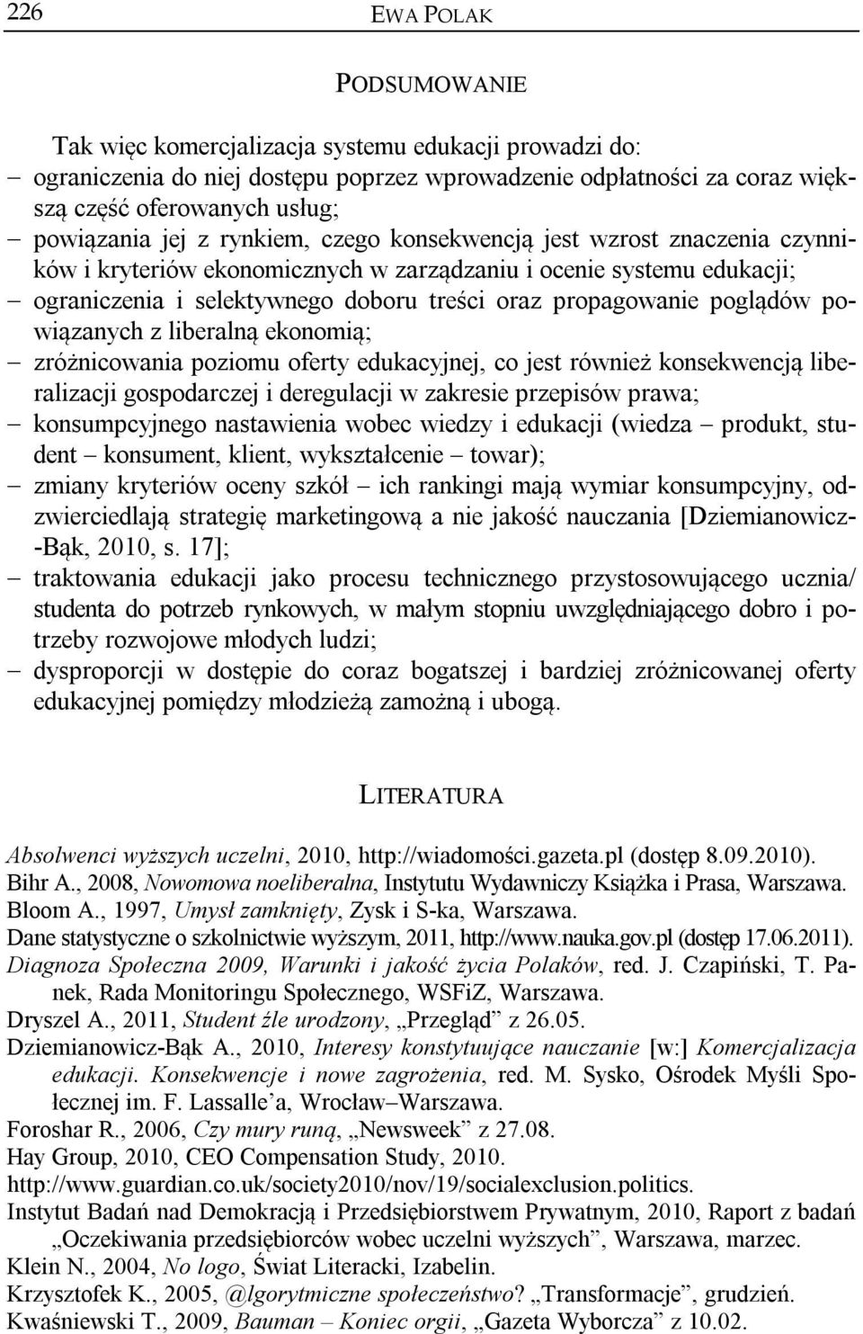 powiązanych z liberalną ekonomią; zróżnicowania poziomu oferty edukacyjnej, co jest również konsekwencją liberalizacji gospodarczej i deregulacji w zakresie przepisów prawa; konsumpcyjnego