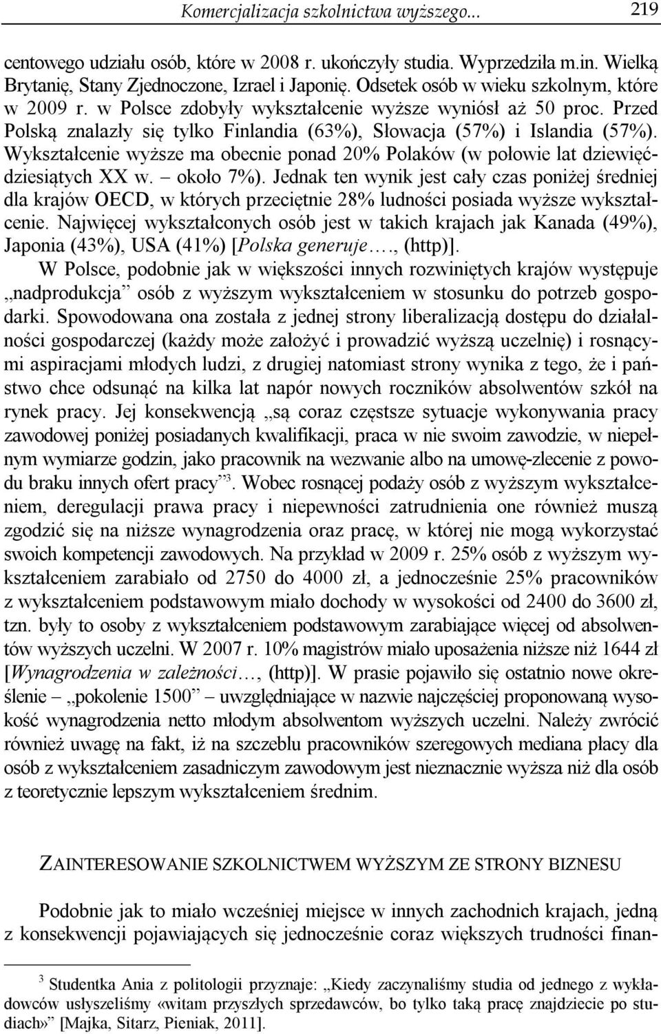 Wykształcenie wyższe ma obecnie ponad 20% Polaków (w połowie lat dziewięćdziesiątych XX w. około 7%).