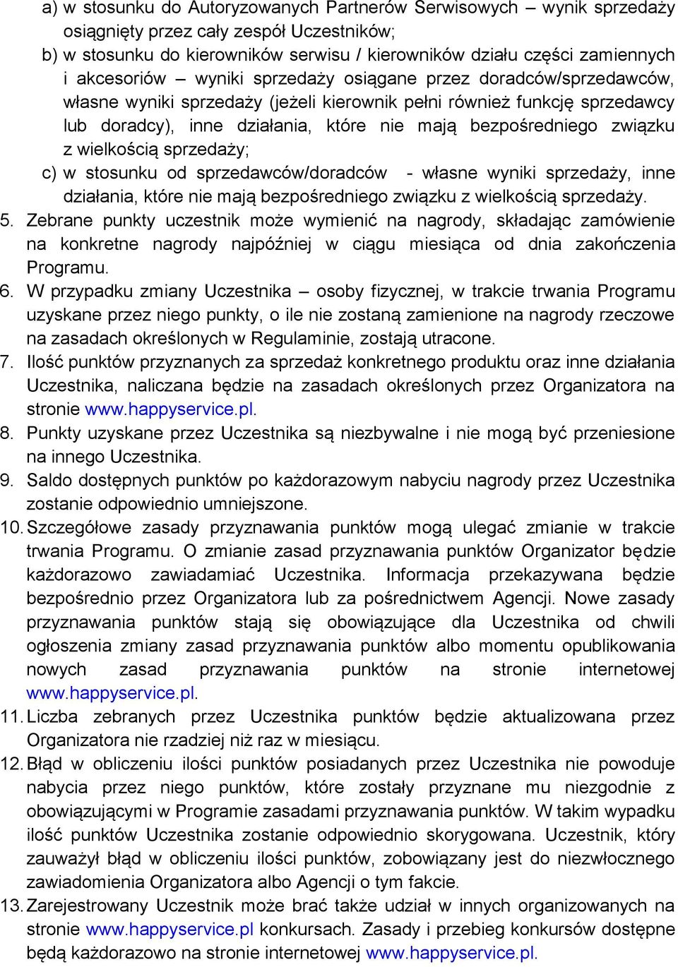 związku z wielkością sprzedaży; c) w stosunku od sprzedawców/doradców - własne wyniki sprzedaży, inne działania, które nie mają bezpośredniego związku z wielkością sprzedaży. 5.