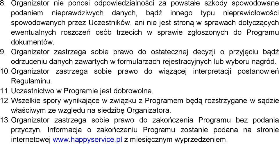 Organizator zastrzega sobie prawo do ostatecznej decyzji o przyjęciu bądź odrzuceniu danych zawartych w formularzach rejestracyjnych lub wyboru nagród. 10.