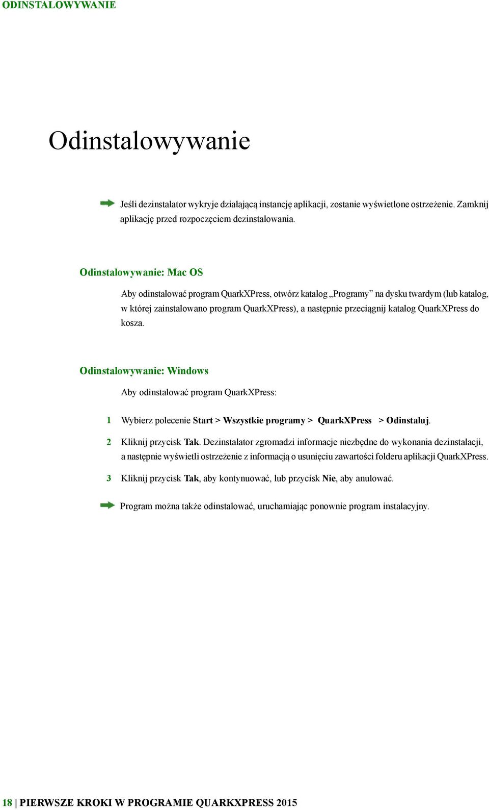 QuarkXPress do kosza. Odinstalowywanie: Windows Aby odinstalować program QuarkXPress: 1 Wybierz polecenie Start > Wszystkie programy > QuarkXPress > Odinstaluj. 2 Kliknij przycisk Tak.