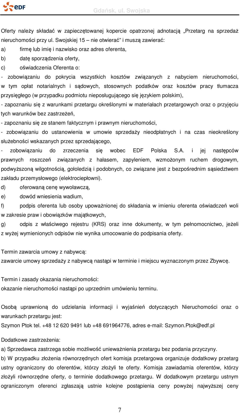 związanych z nabyciem nieruchomości, w tym opłat notarialnych i sądowych, stosownych podatków oraz kosztów pracy tłumacza przysięgłego (w przypadku podmiotu nieposługującego się językiem polskim), -