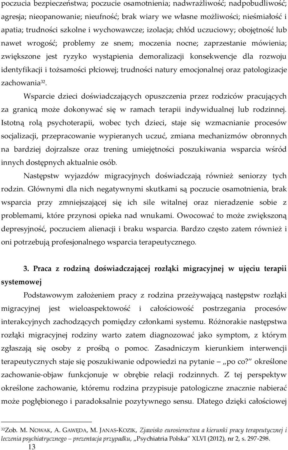 rozwoju identyfikacji i tożsamości płciowej; trudności natury emocjonalnej oraz patologizacje zachowania 32.