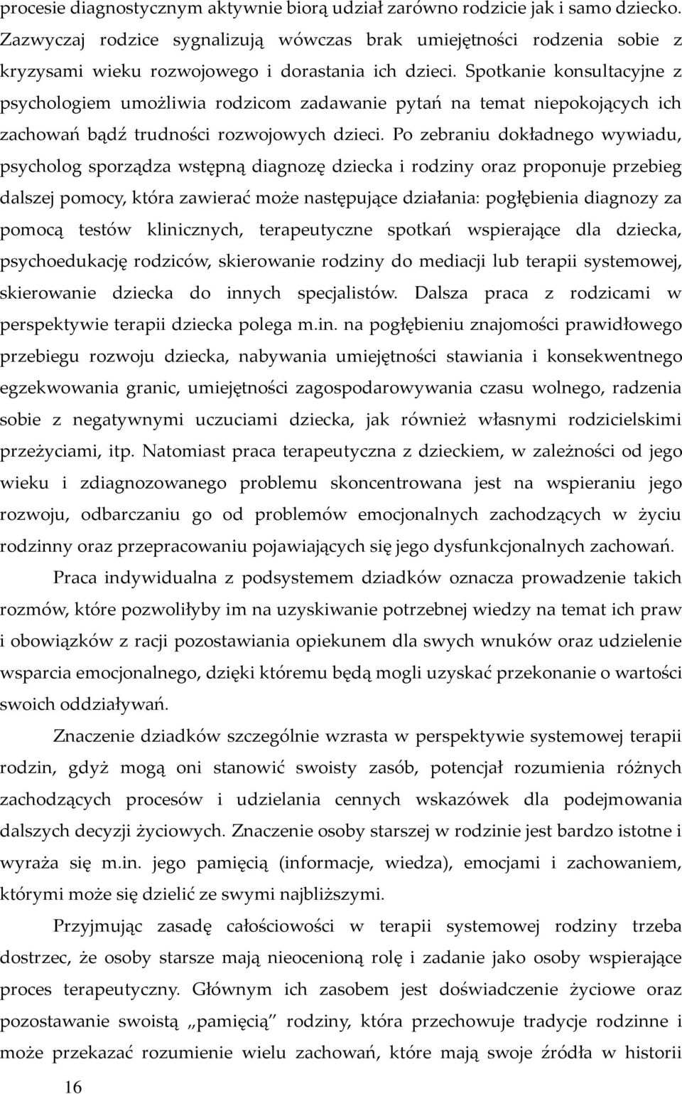 Spotkanie konsultacyjne z psychologiem umożliwia rodzicom zadawanie pytań na temat niepokojących ich zachowań bądź trudności rozwojowych dzieci.