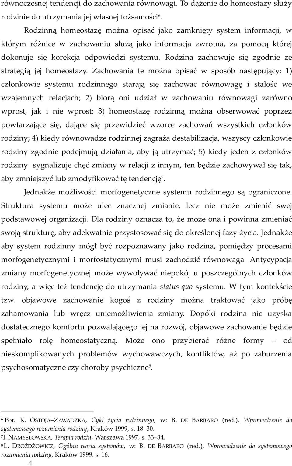 Rodzina zachowuje się zgodnie ze strategią jej homeostazy.