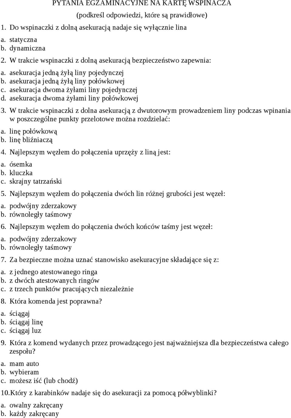 asekuracja dwoma żyłami liny połówkowej 3. W trakcie wspinaczki z dolna asekuracją z dwutorowym prowadzeniem liny podczas wpinania w poszczególne punkty przelotowe można rozdzielać: a.