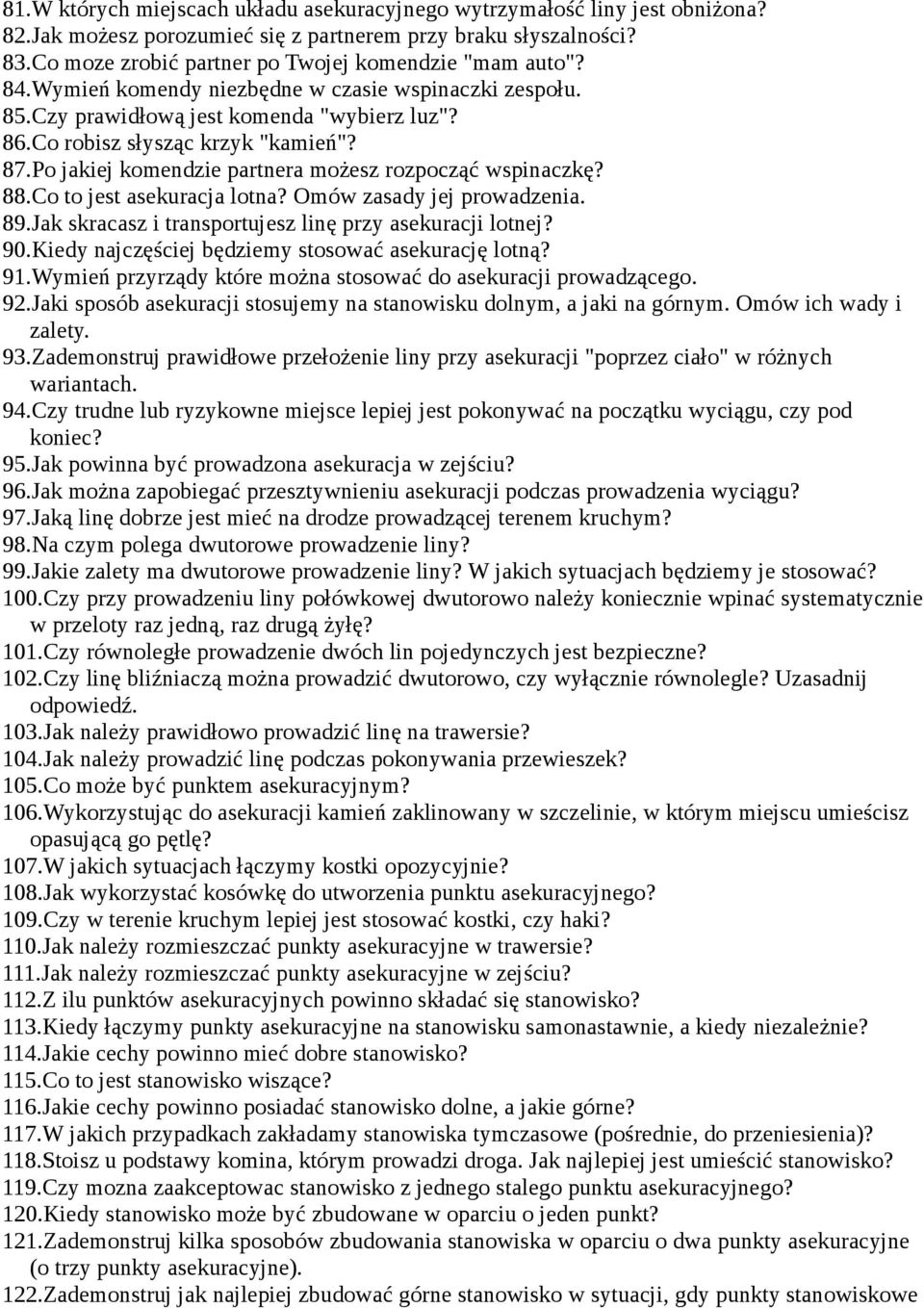 Po jakiej komendzie partnera możesz rozpocząć wspinaczkę? 88.Co to jest asekuracja lotna? Omów zasady jej prowadzenia. 89.Jak skracasz i transportujesz linę przy asekuracji lotnej? 90.