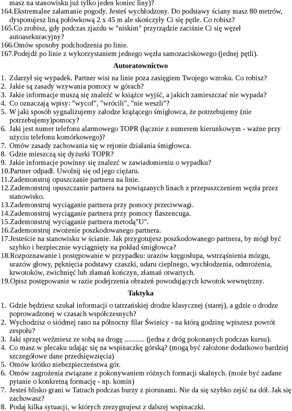 Co zrobisz, gdy podczas zjazdu w "niskim" przyrządzie zaciśnie Ci się węzeł autoasekuracyjny? 166.Omów sposoby podchodzenia po linie. 167.