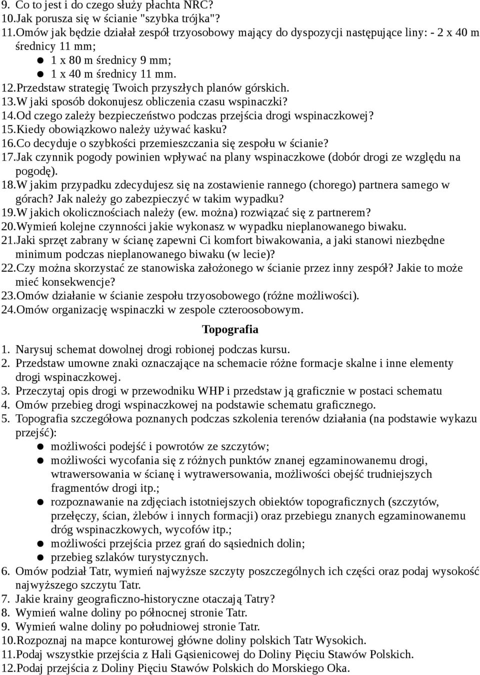 Przedstaw strategię Twoich przyszłych planów górskich. 13.W jaki sposób dokonujesz obliczenia czasu wspinaczki? 14.Od czego zależy bezpieczeństwo podczas przejścia drogi wspinaczkowej? 15.