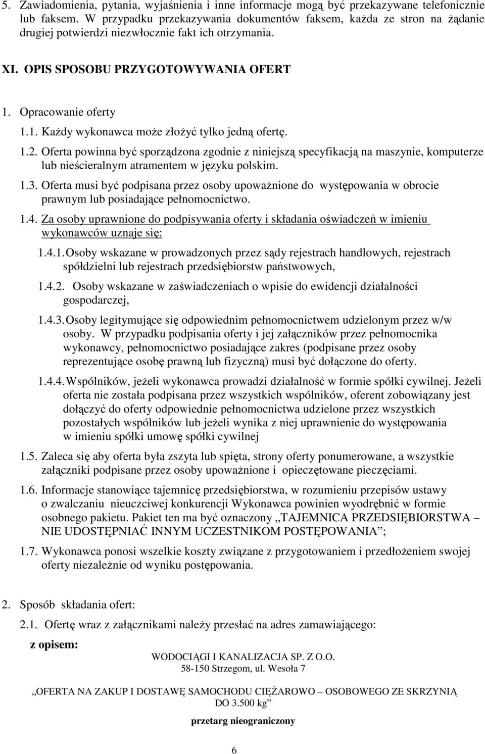 Opracowanie oferty 1.1. KaŜdy wykonawca moŝe złoŝyć tylko jedną ofertę. 1.2.