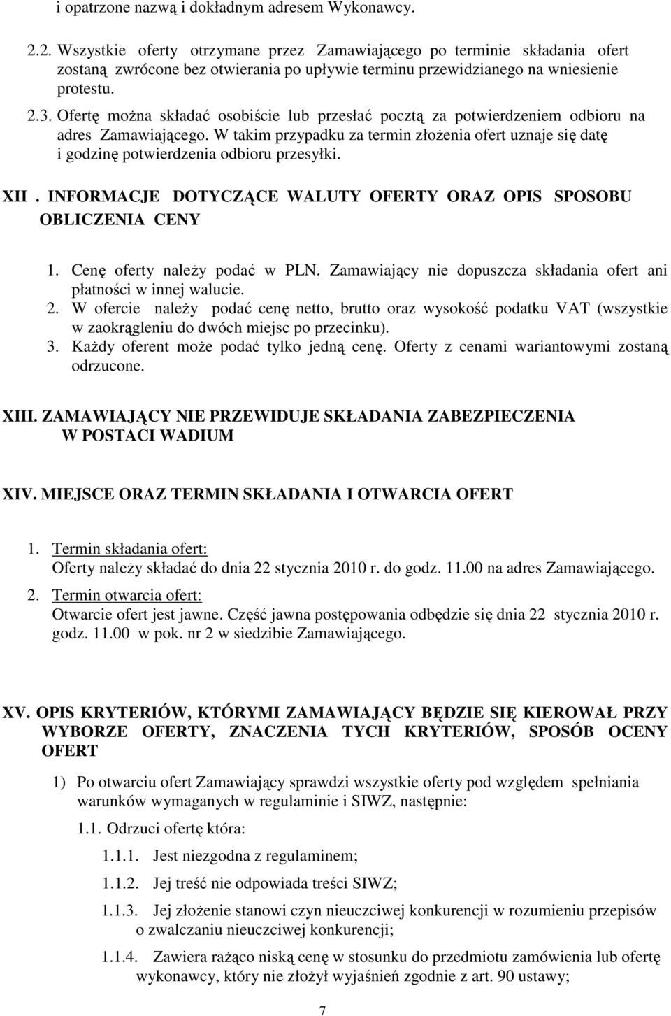 Ofertę moŝna składać osobiście lub przesłać pocztą za potwierdzeniem odbioru na adres Zamawiającego.