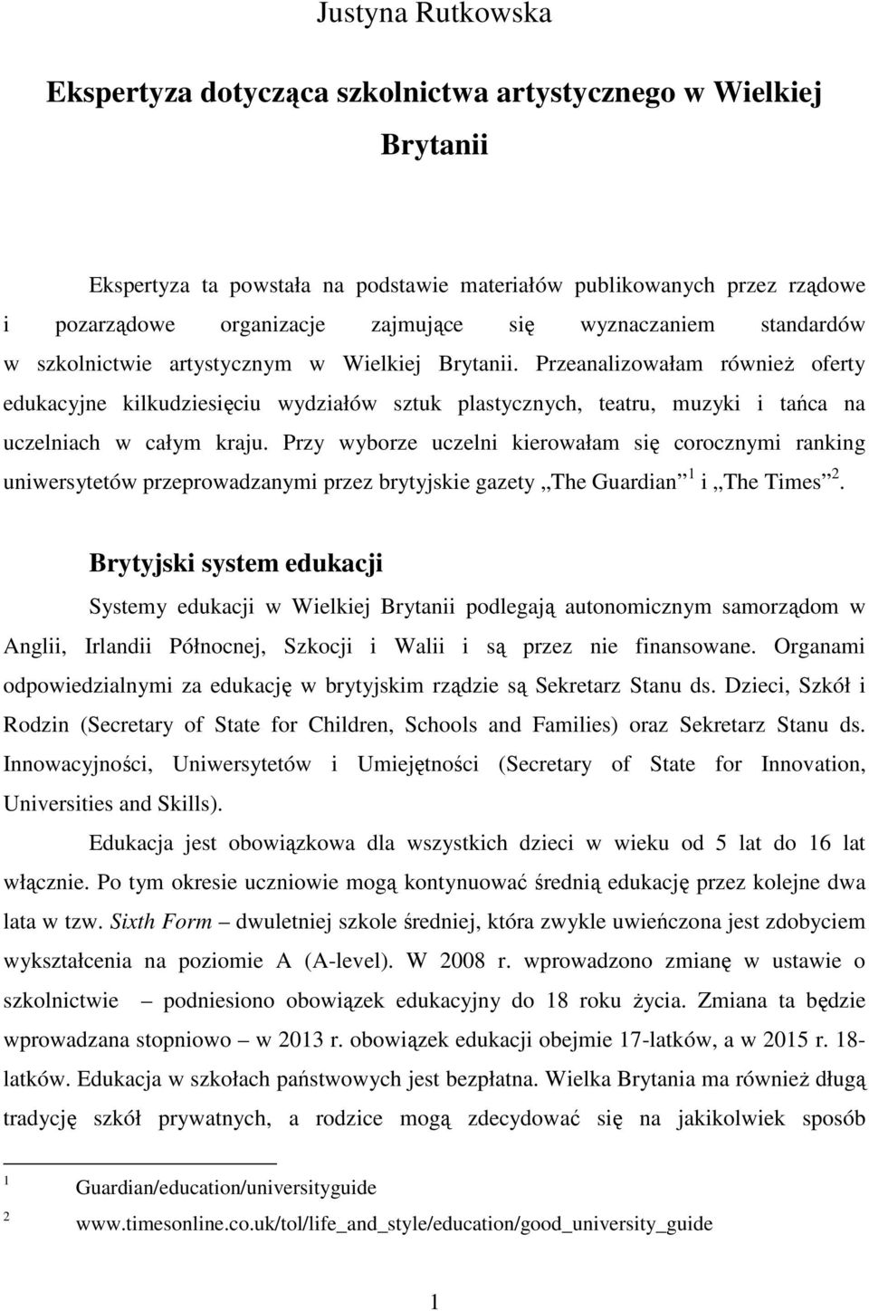 Przeanalizowałam równieŝ oferty edukacyjne kilkudziesięciu wydziałów sztuk plastycznych, teatru, muzyki i tańca na uczelniach w całym kraju.