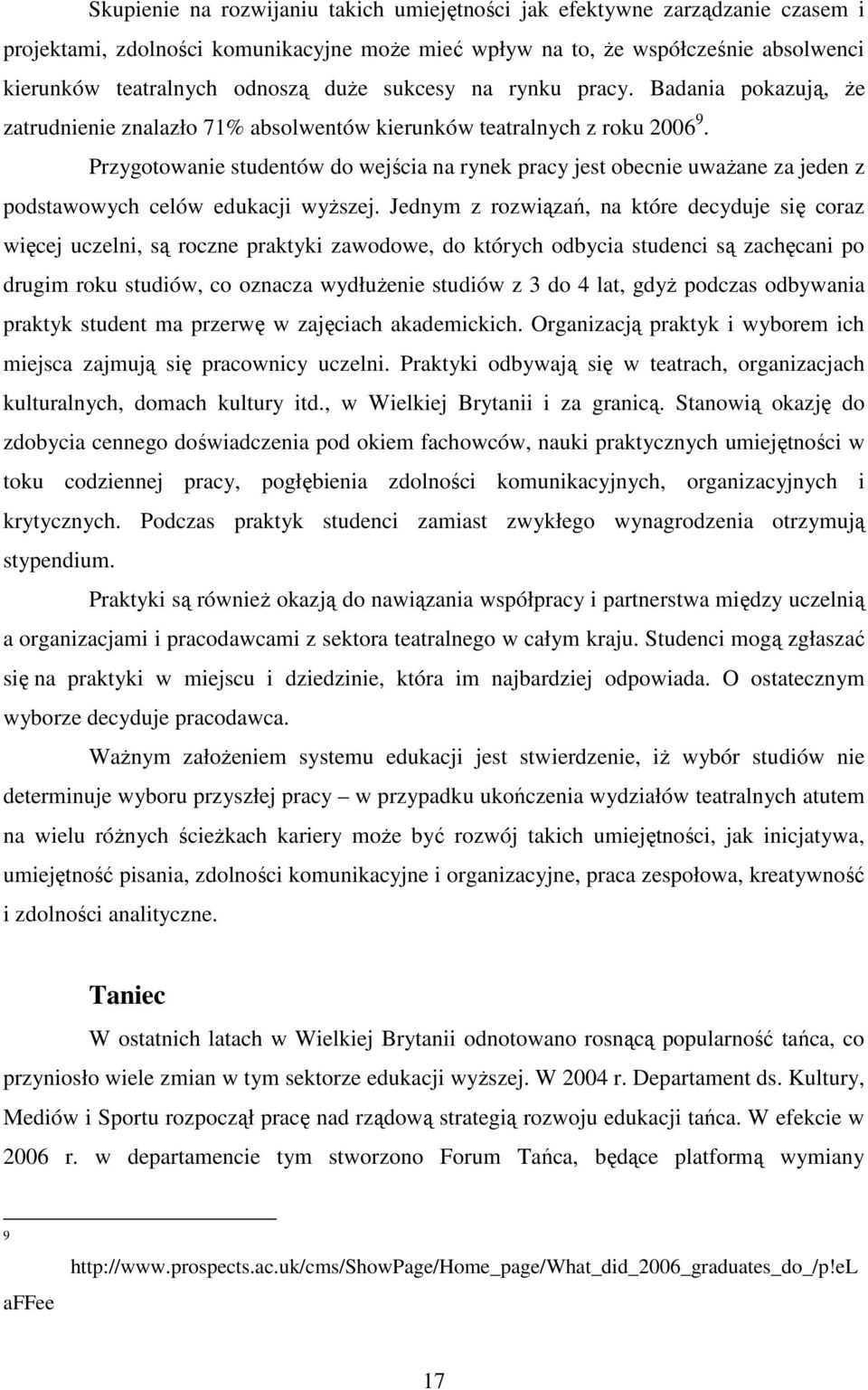 Przygotowanie studentów do wejścia na rynek pracy jest obecnie uwaŝane za jeden z podstawowych celów edukacji wyŝszej.