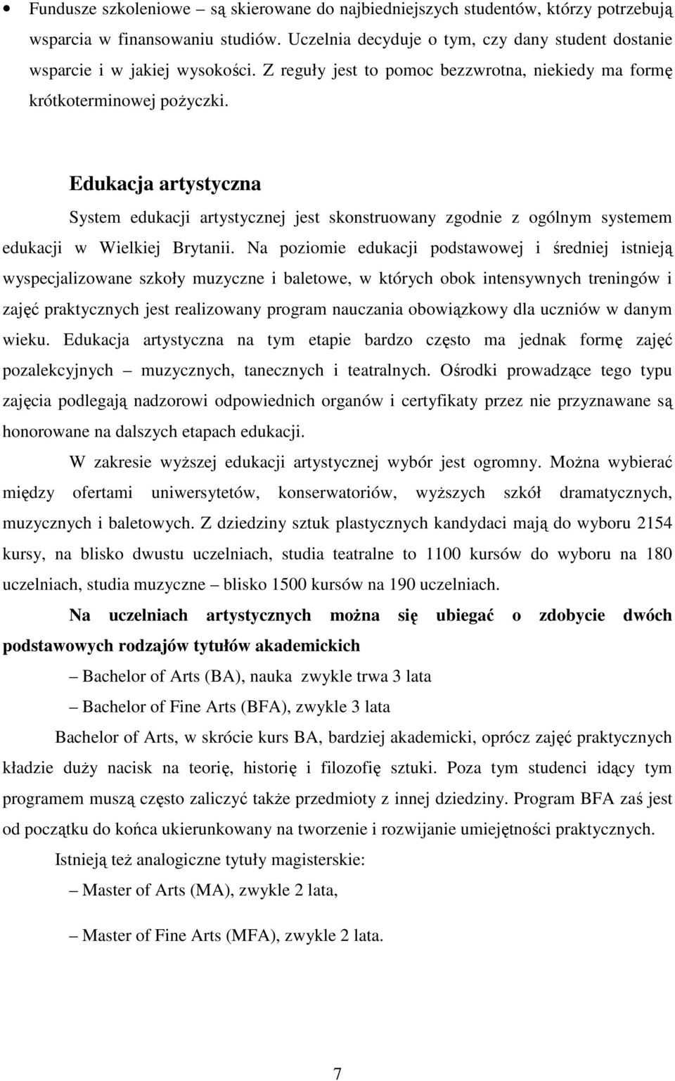 Edukacja artystyczna System edukacji artystycznej jest skonstruowany zgodnie z ogólnym systemem edukacji w Wielkiej Brytanii.