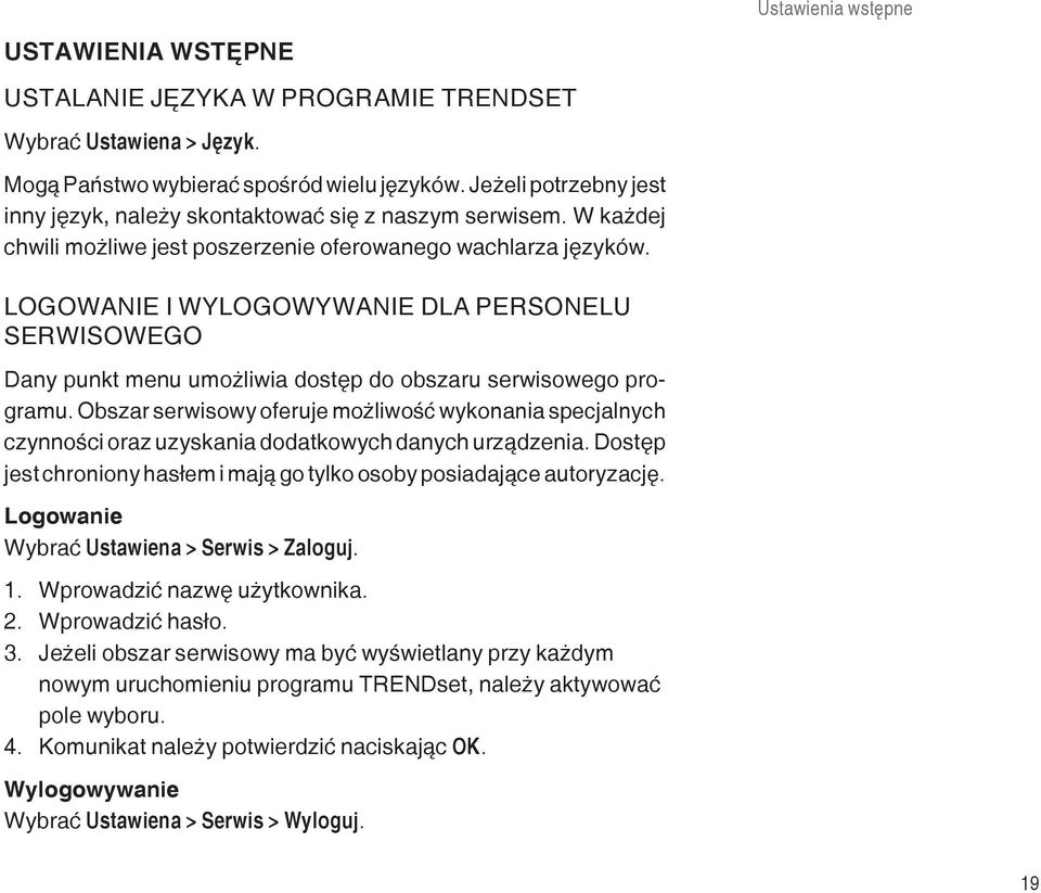 Logowanie i wylogowywanie dla personelu serwisowego Dany punkt menu umożliwia dostęp do obszaru serwisowego programu.