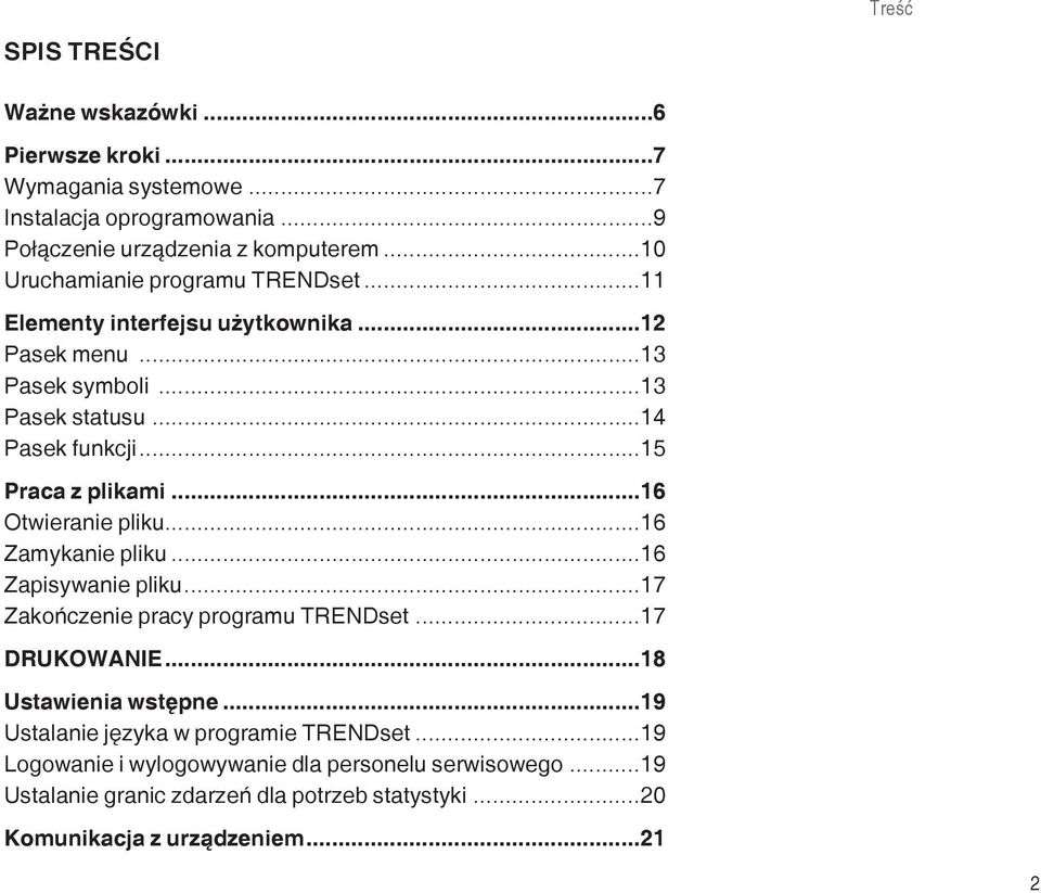 ..15 Praca z plikami...16 Otwieranie pliku...16 Zamykanie pliku...16 Zapisywanie pliku...17 Zakończenie pracy programu TRENDset...17 DRUKOWANIE.