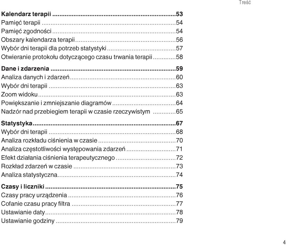 ..63 Powiększanie i zmniejszanie diagramów...64 Nadzór nad przebiegiem terapii w czasie rzeczywistym...65 Statystyka...67 Wybór dni terapii...68 Analiza rozkładu ciśnienia w czasie.