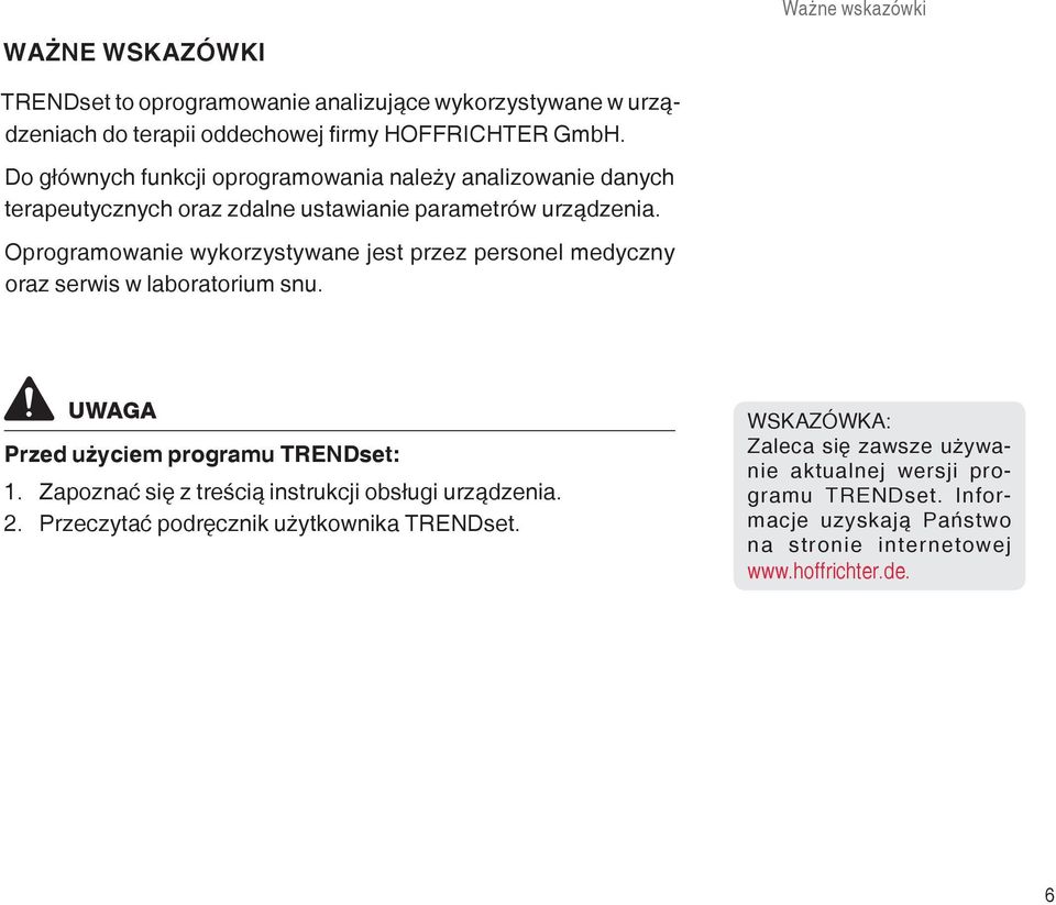 Oprogramowanie wykorzystywane jest przez personel medyczny oraz serwis w laboratorium snu. UWAGA Przed użyciem programu TRENDset: 1.