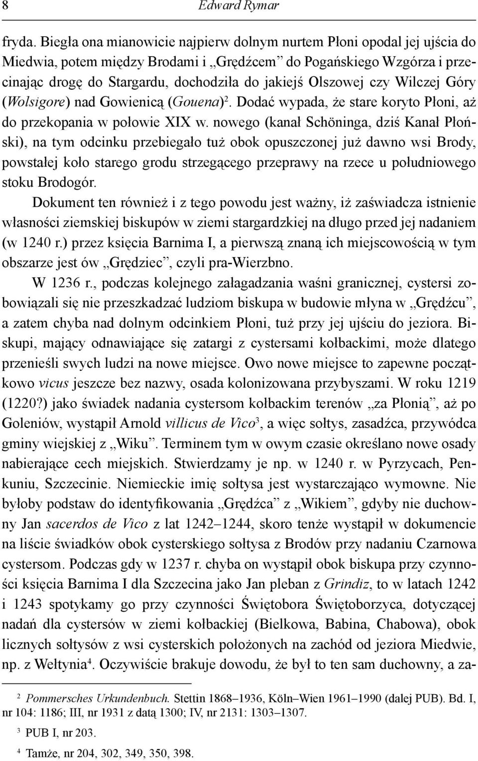 Olszowej czy Wilczej Góry (Wolsigore) nad Gowienicą (Gouena) 2. Dodać wypada, że stare koryto Płoni, aż do przekopania w połowie XIX w.