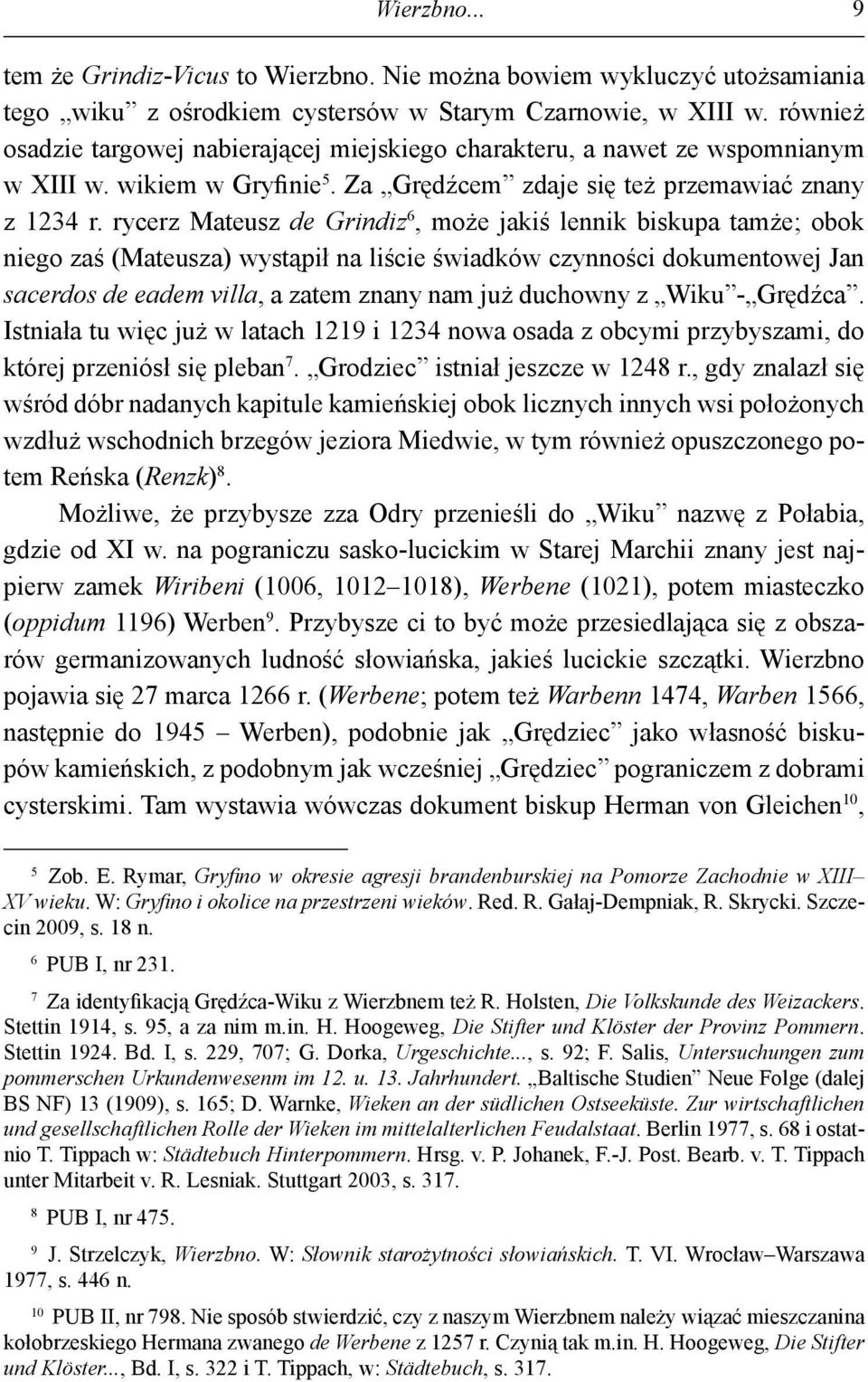 rycerz Mateusz de Grindiz 6, może jakiś lennik biskupa tamże; obok niego zaś (Mateusza) wystąpił na liście świadków czynności dokumentowej Jan sacerdos de eadem villa, a zatem znany nam już duchowny