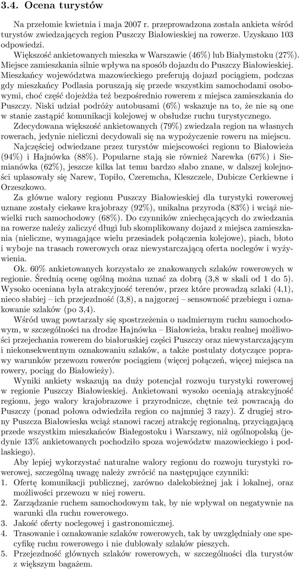 Mieszkańcy województwa mazowieckiego preferują dojazd pociągiem, podczas gdy mieszkańcy Podlasia poruszają się przede wszystkim samochodami osobowymi, choć część dojeżdża też bezpośrednio rowerem z