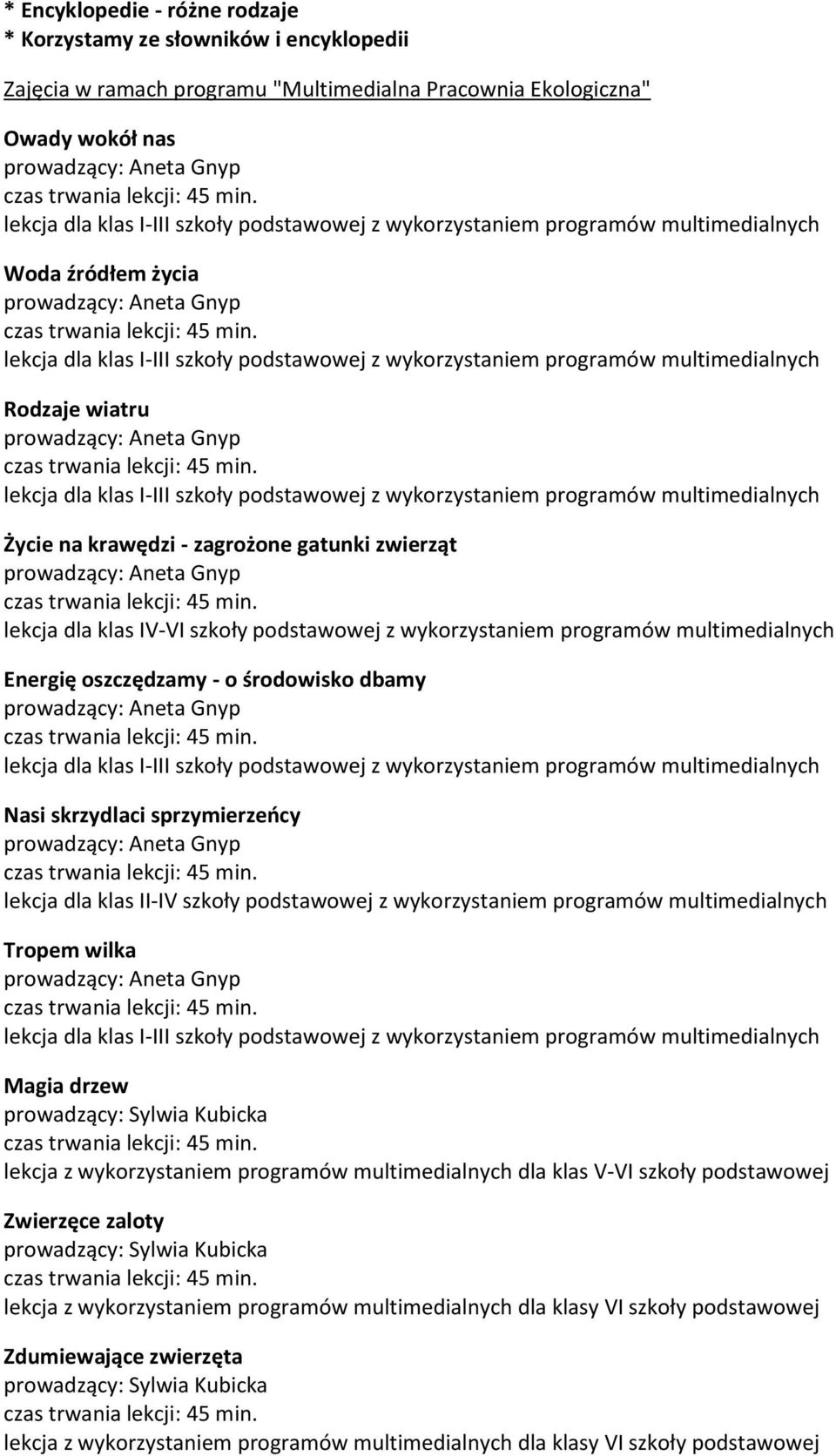 multimedialnych Energię oszczędzamy - o środowisko dbamy Nasi skrzydlaci sprzymierzeńcy lekcja dla klas II-IV szkoły podstawowej z wykorzystaniem programów