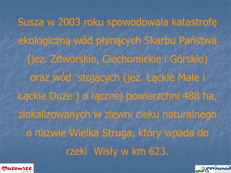 Łąckie Małe i Łąckie Duże ) o łącznej powierzchni 488 ha, zlokalizowanych w