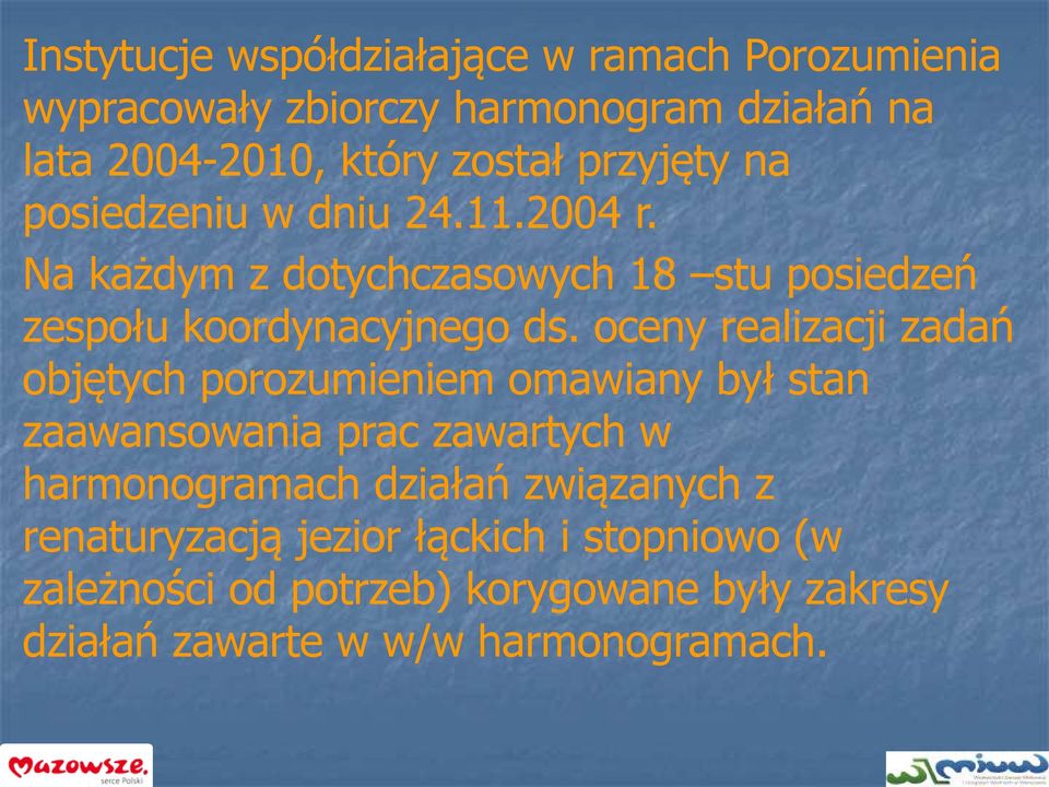 oceny realizacji zadań objętych porozumieniem omawiany był stan zaawansowania prac zawartych w harmonogramach działań