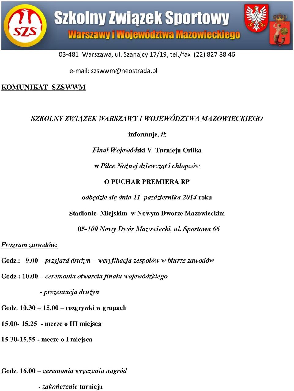 11 października 2014 roku Stadionie Miejskim w Nowym Dworze Mazowieckim 05-100 Nowy Dwór Mazowiecki, ul. Sportowa 66 Program zawodów: Godz.: 9.