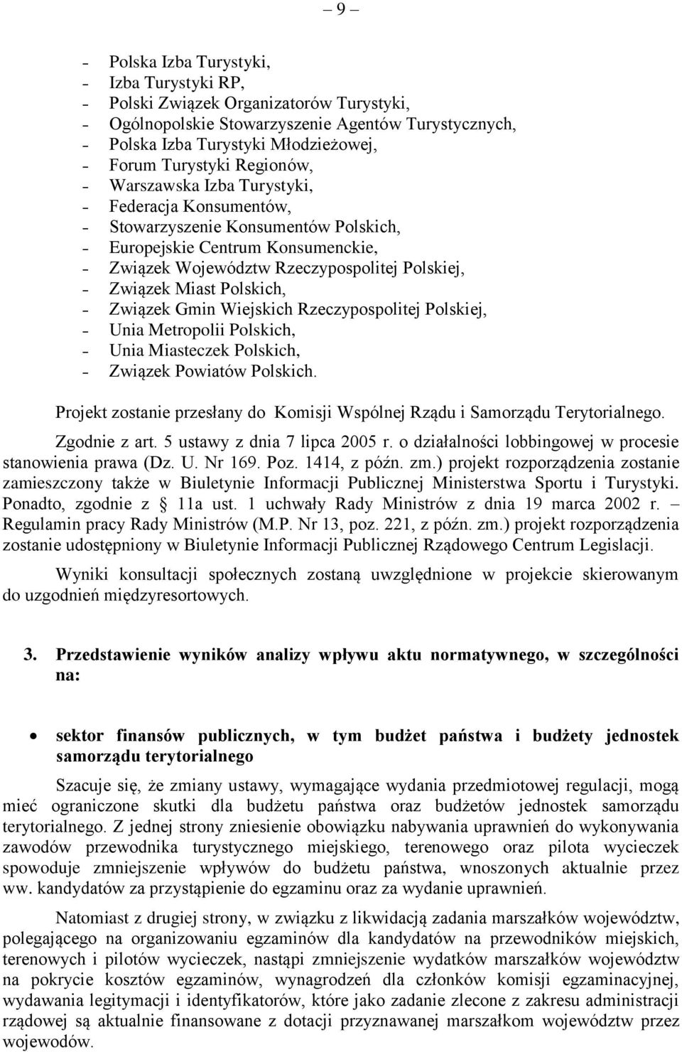 Gmin Wiejskich Rzeczypospolitej Polskiej, Unia Metropolii Polskich, Unia Miasteczek Polskich, Związek Powiatów Polskich.