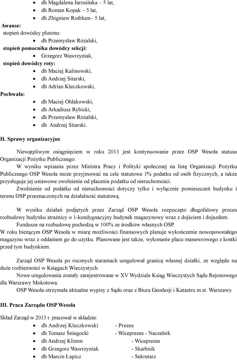 Sprawy organizacyjne Niewątpliwym osiągnięciem w roku 2013 jest kontynuowanie przez OSP Wesoła statusu Organizacji Pożytku Publicznego.