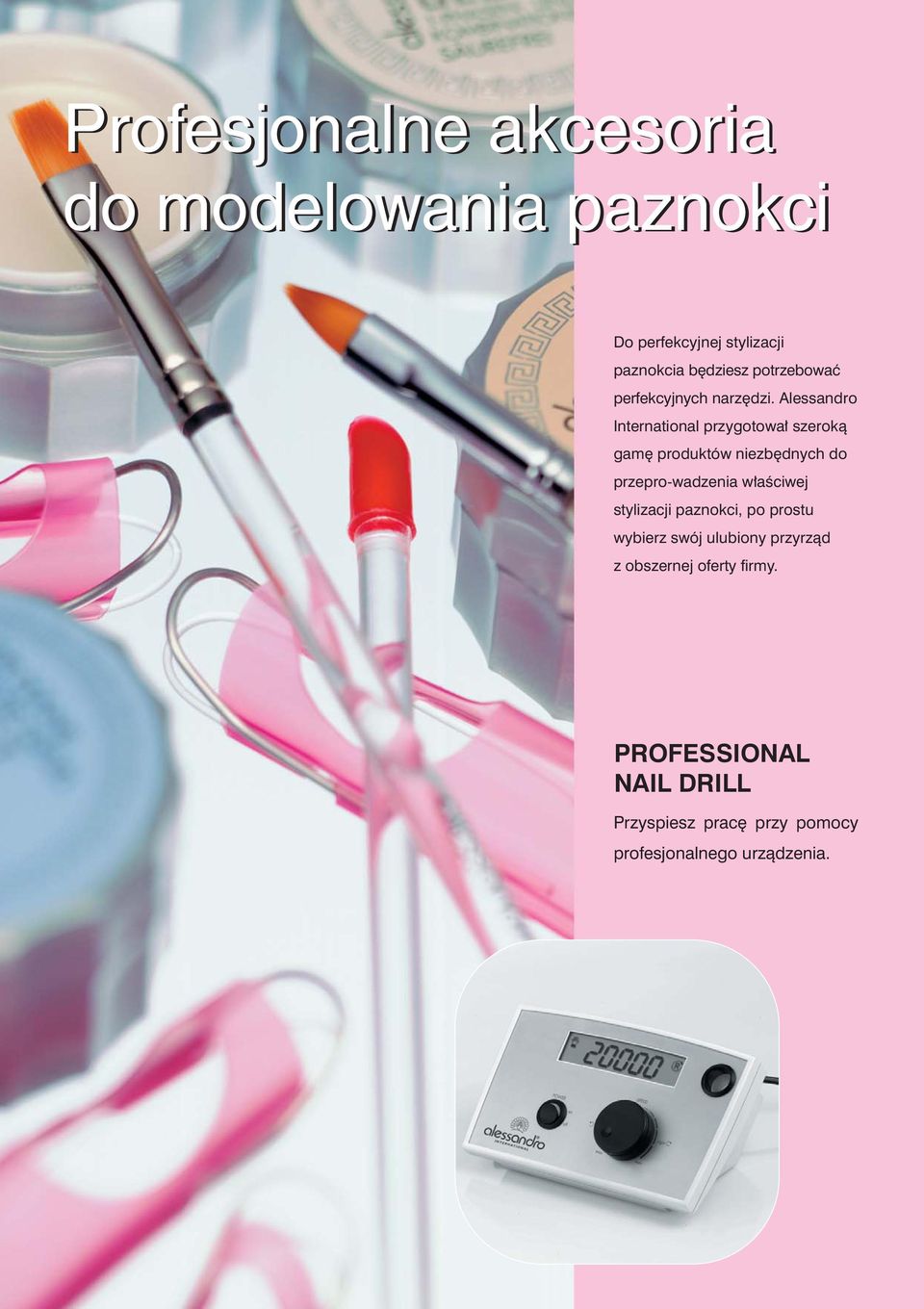 Alessandro International przygotowa³ szerok¹ gamê produktów niezbêdnych do przepro-wadzenia