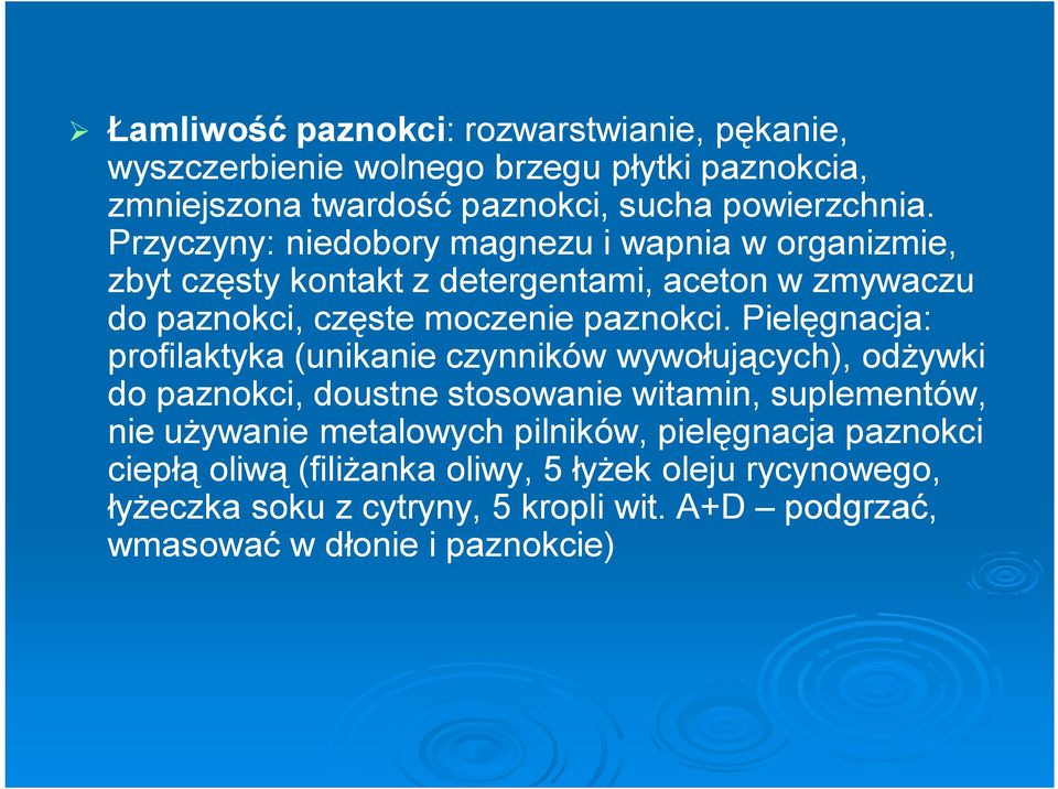 Pielęgnacja: profilaktyka (unikanie czynników wywołujących), odżywki do paznokci, doustne stosowanie witamin, suplementów, nie używanie metalowych