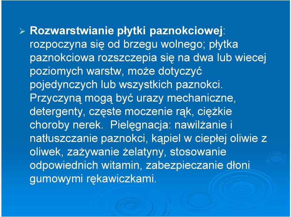 Przyczyną mogą być urazy mechaniczne, detergenty, częste moczenie rąk, ciężkie choroby nerek.