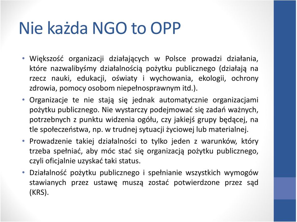 Nie wystarczy podejmować się zadań ważnych, potrzebnych z punktu widzenia ogółu, czy jakiejś grupy będącej, na tle społeczeństwa, np. w trudnej sytuacji życiowej lub materialnej.