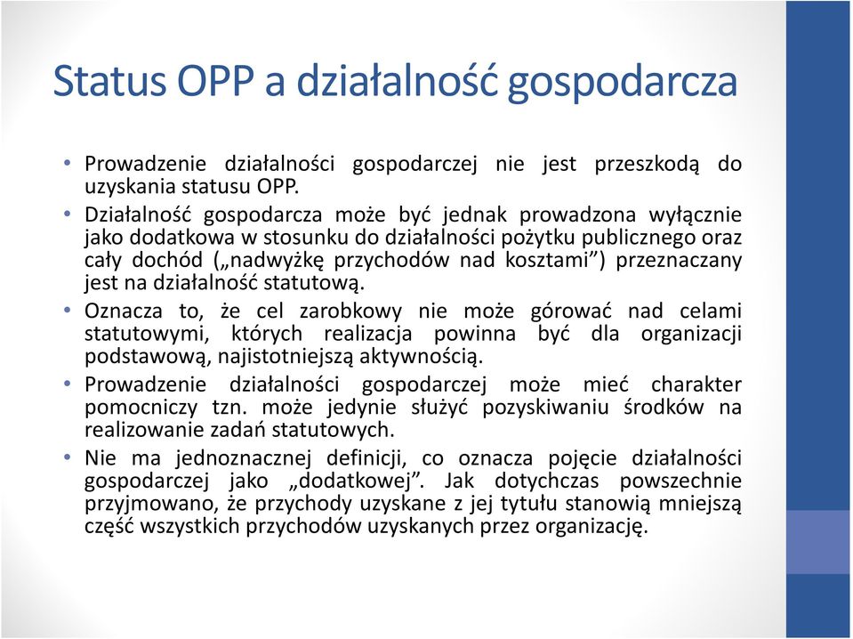 działalność statutową. Oznacza to, że cel zarobkowy nie może górować nad celami statutowymi, których realizacja powinna być dla organizacji podstawową, najistotniejszą aktywnością.