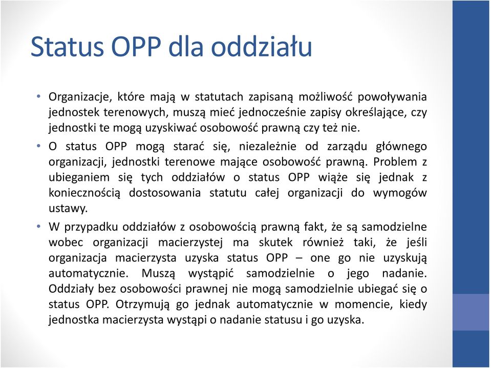 Problem z ubieganiem się tych oddziałów o status OPP wiąże się jednak z koniecznością dostosowania statutu całej organizacji do wymogów ustawy.