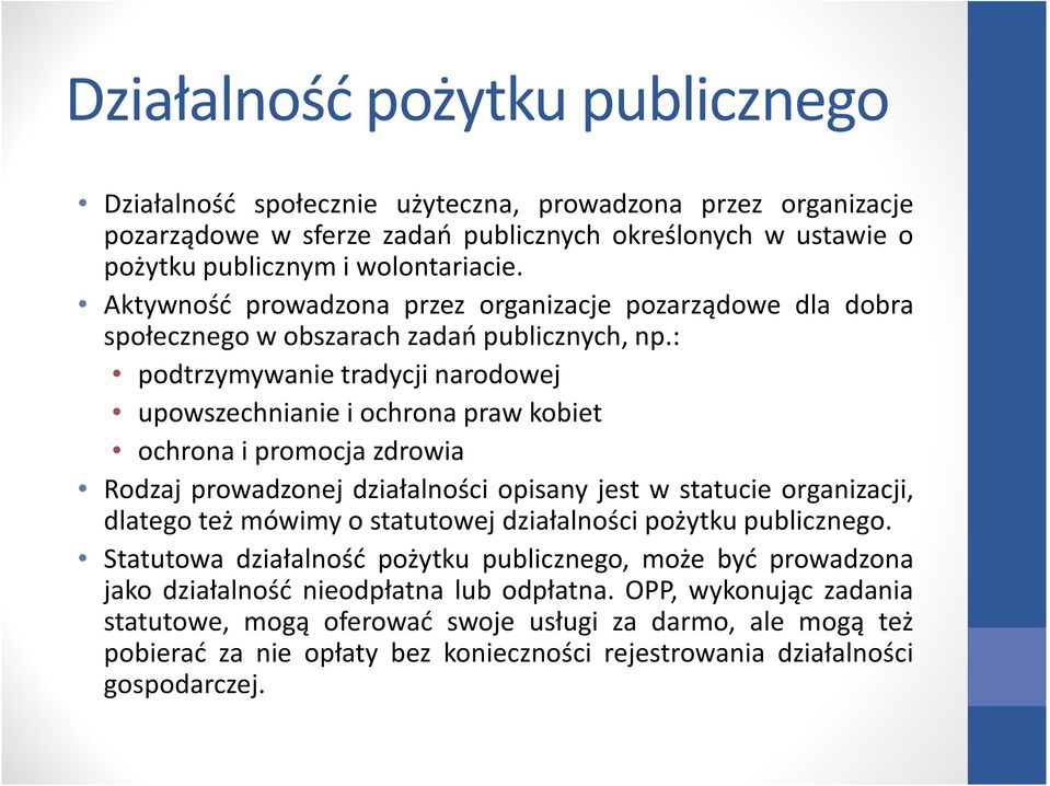 : podtrzymywanie tradycji narodowej upowszechnianie i ochrona praw kobiet ochrona i promocja zdrowia Rodzaj prowadzonej działalności opisany jest w statucie organizacji, dlatego też mówimy o