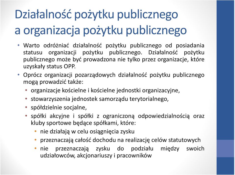 Oprócz organizacji pozarządowych działalność pożytku publicznego mogą prowadzić także: organizacje kościelne i kościelne jednostki organizacyjne, stowarzyszenia jednostek samorządu terytorialnego,