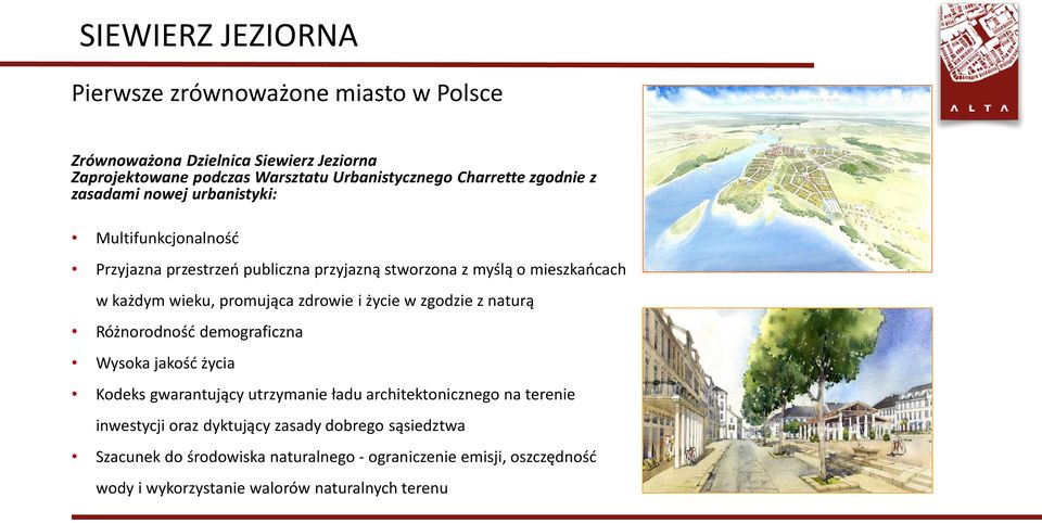 zdrowie i życie w zgodzie z naturą Różnorodność demograficzna Wysoka jakość życia Kodeks gwarantujący utrzymanie ładu architektonicznego na terenie