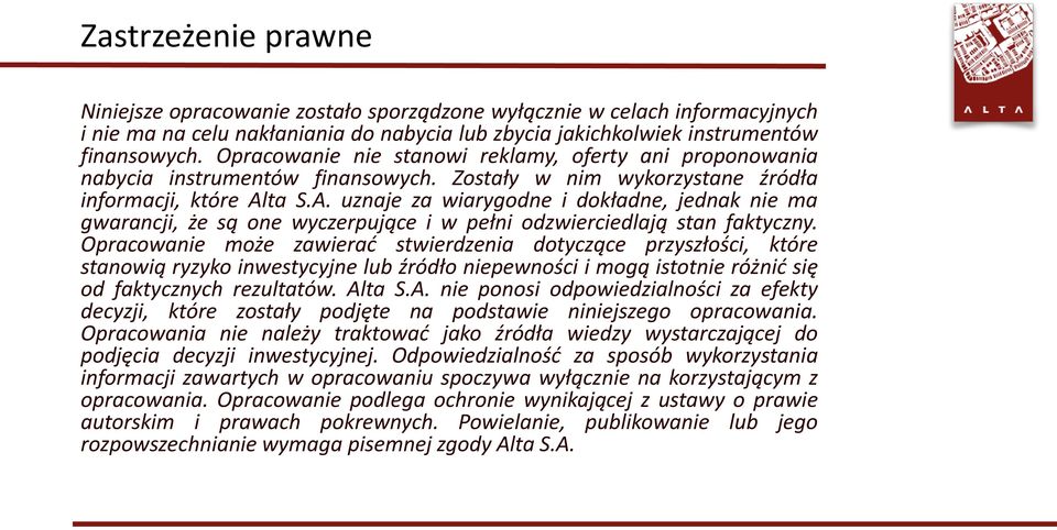 ta S.A. uznaje za wiarygodne i dokładne, jednak nie ma gwarancji, że są one wyczerpujące i w pełni odzwierciedlają stan faktyczny.