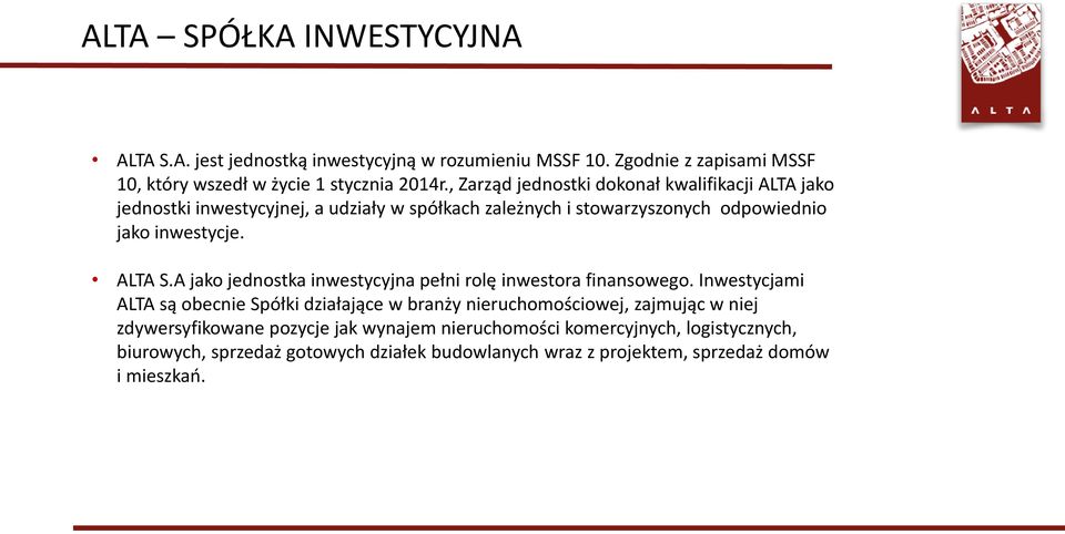 A jako jednostka inwestycyjna pełni rolę inwestora finansowego.