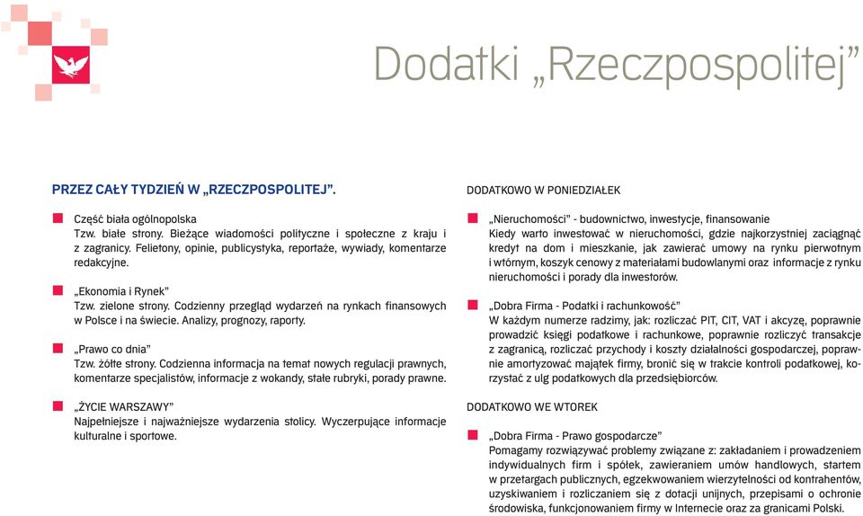 Analizy, prognozy, raporty. Prawo co dnia Tzw. żółte strony. Codzienna informacja na temat nowych regulacji prawnych, komentarze specjalistów, informacje z wokandy, stałe rubryki, porady prawne.