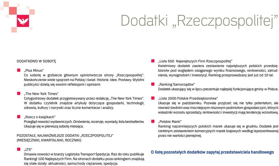 W dodatku czytelnik znajdzie artykuły dotyczące gospodarki, technologii, zdrowia, kultury i rozrywki oraz liczne komentarze i analizy. Rzecz o książkach Przegląd nowości wydawniczych.