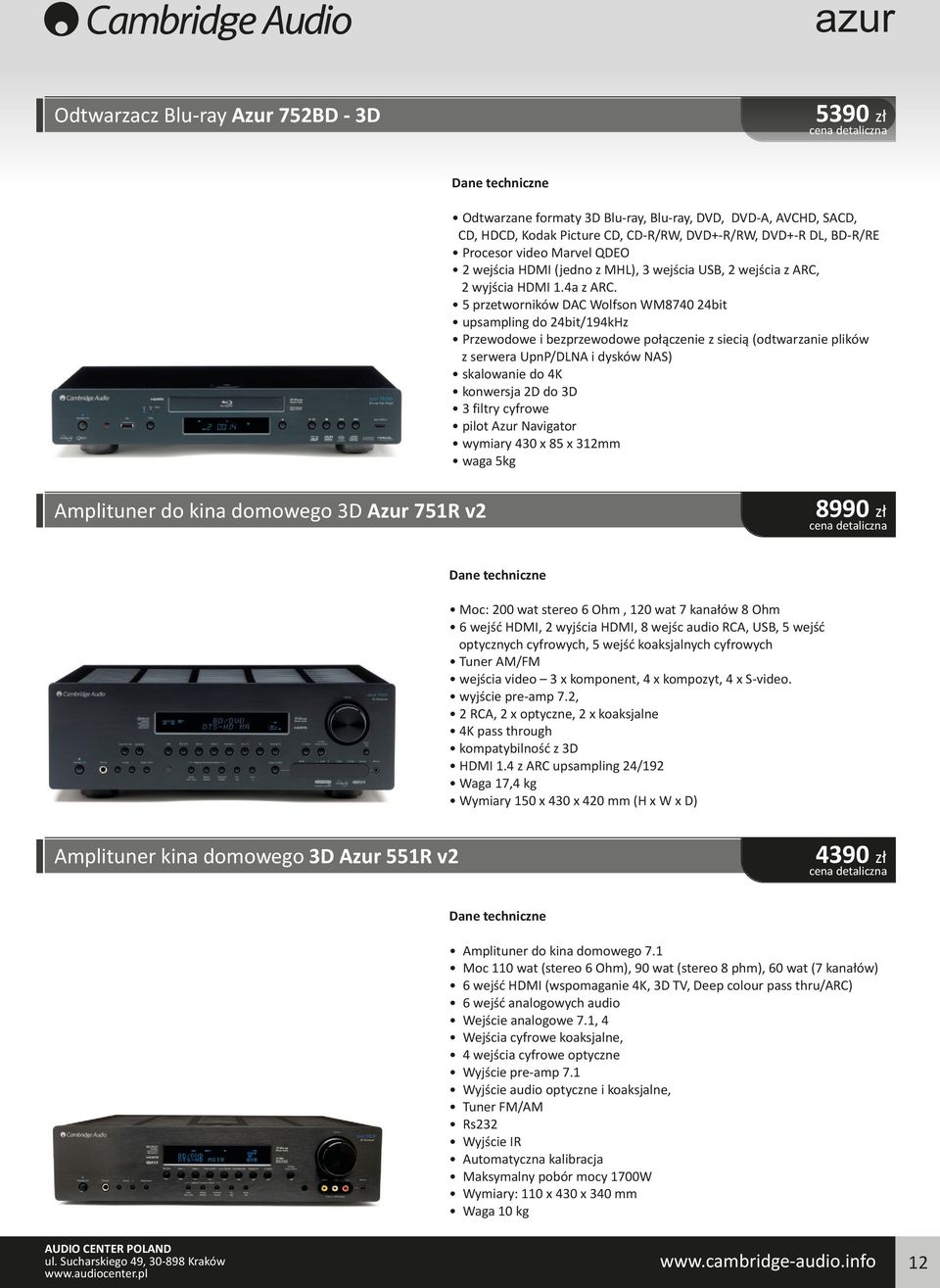 5 przetworników DAC Wolfson WM8740 24bit upsampling do 24bit/194kHz Przewodowe i bezprzewodowe połączenie z siecią (odtwarzanie plików z serwera UpnP/DLNA i dysków NAS) skalowanie do 4K konwersja 2D