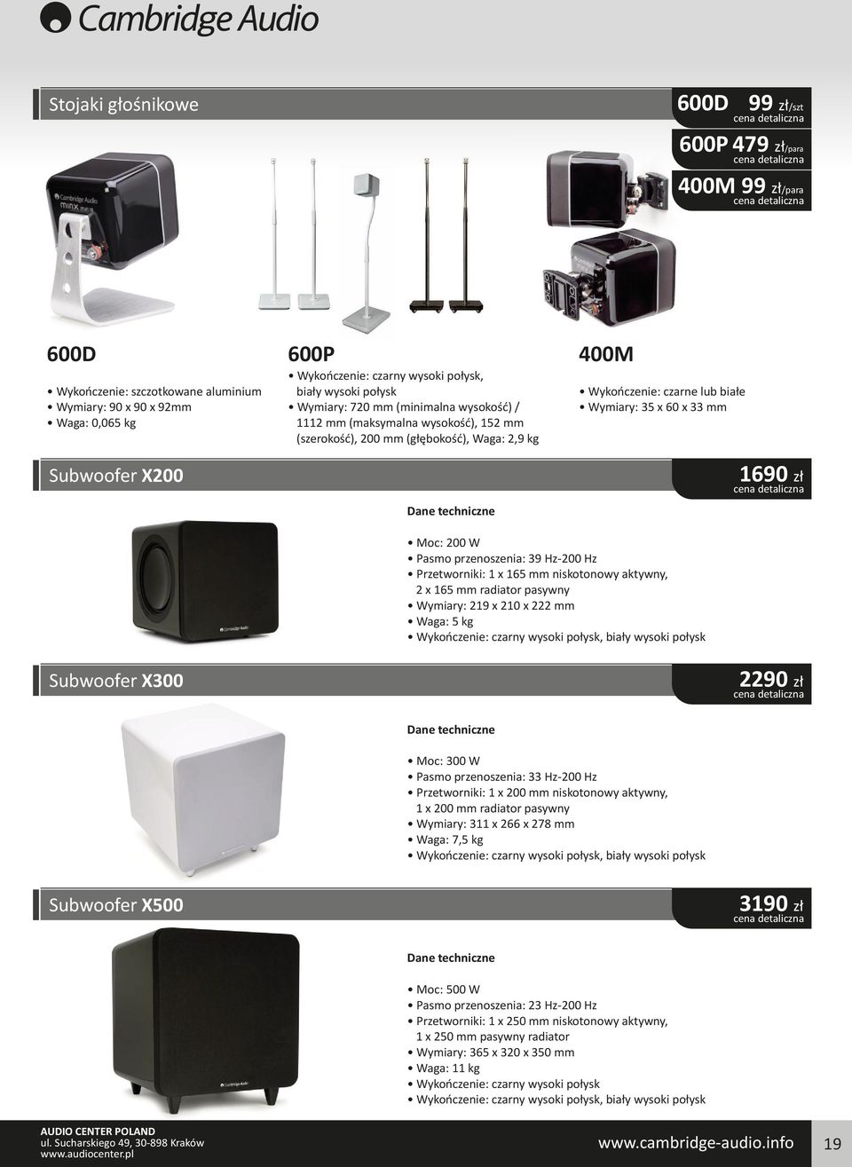 60 x 33 mm 1690 zł Moc: 200 W Pasmo przenoszenia: 39 Hz-200 Hz Przetworniki: 1 x 165 mm niskotonowy aktywny, 2 x 165 mm radiator pasywny Wymiary: 219 x 210 x 222 mm Waga: 5 kg Wykończenie: czarny