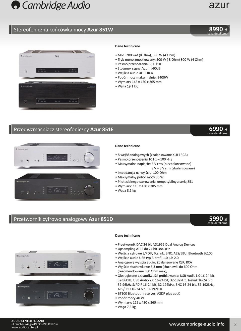 1 kg Przedwzmacniacz stereofoniczny Azur 851E 6990 zł 8 wejść analogowych (zbalansowane XLR i RCA) Pasmo przenoszenia 10 Hz 100 khz Maksymalne napięcie: 8 V rms (niezbalansowane) 8 V + 8 V rms