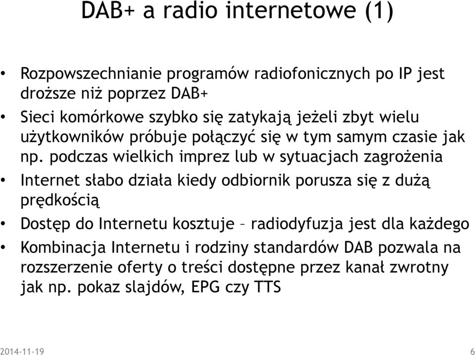 podczas wielkich imprez lub w sytuacjach zagroŝenia Internet słabo działa kiedy odbiornik porusza się z duŝą prędkością Dostęp do Internetu